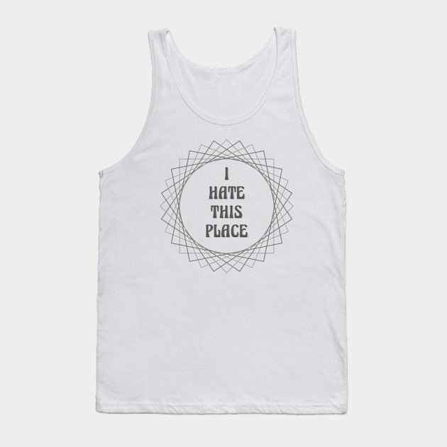 I Hate This Place Tank Top by inotyler